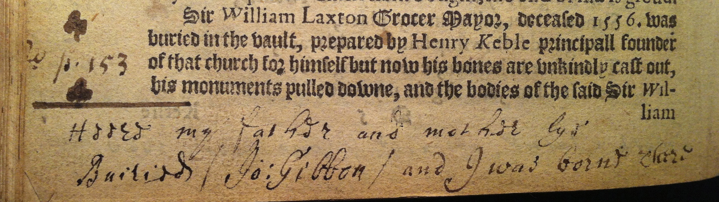  In one of the Folger’s copies of the 1598 Survey (STC 23341 copy 2), John Gibbon has written, on the bottom of the page describing St. Mary Aldermary in Cordwainer Street Ward, Heere my father and mother lye Buried / Jo: Gibbon / and I was borne there. Photo by Sarah Milligan courtesy of the Folger Shakespeare Library.